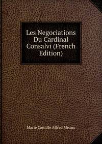 Les Negociations Du Cardinal Consalvi (French Edition)