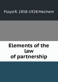 Elements of the law of partnership