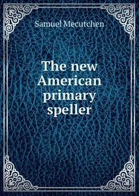 The new American primary speller