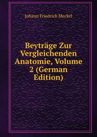Beytrage Zur Vergleichenden Anatomie, Volume 2 (German Edition)