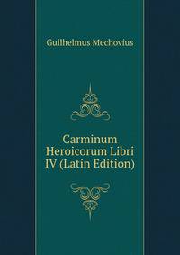 Carminum Heroicorum Libri IV (Latin Edition)
