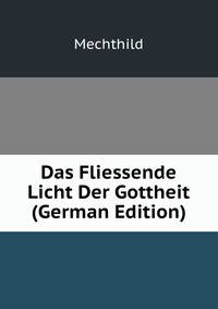 Das Fliessende Licht Der Gottheit (German Edition)