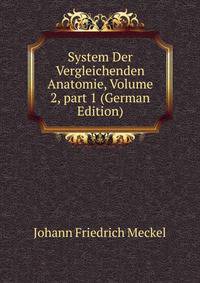 System Der Vergleichenden Anatomie, Volume 2, part 1 (German Edition)