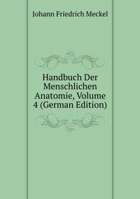 Handbuch Der Menschlichen Anatomie, Volume 4 (German Edition)