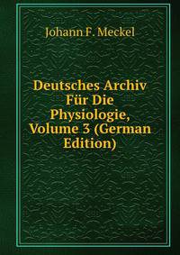 Deutsches Archiv Fur Die Physiologie, Volume 3 (German Edition)