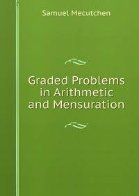 Graded Problems in Arithmetic and Mensuration