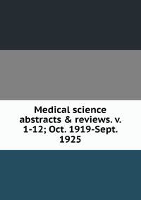 Medical science abstracts &amp; reviews. v. 1-12; Oct. 1919-Sept. 1925