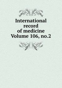 International record of medicine Volume 106, no.2