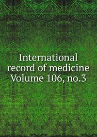 International record of medicine Volume 106, no.3