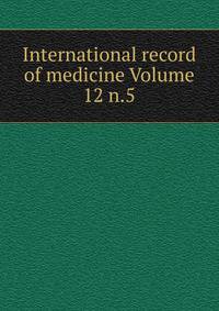 International record of medicine Volume 12 n.5