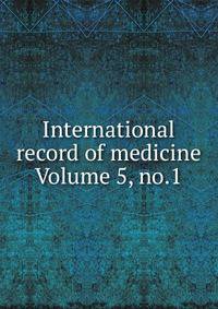International record of medicine Volume 5, no.1