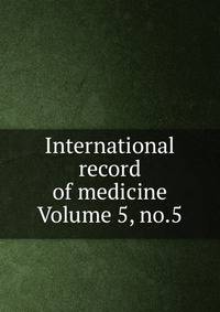International record of medicine Volume 5, no.5