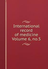 International record of medicine Volume 6, no.5