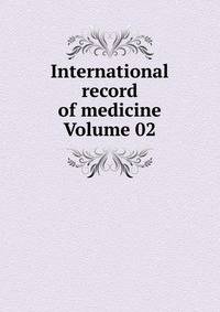 International record of medicine Volume 02