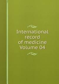 International record of medicine Volume 04