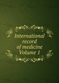 International record of medicine Volume 1
