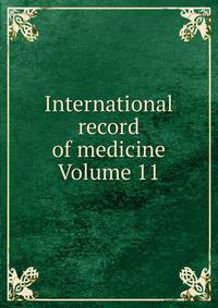 International record of medicine Volume 11