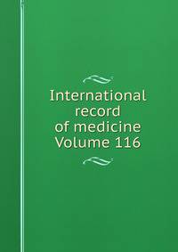 International record of medicine Volume 116