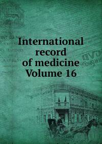 International record of medicine Volume 16