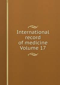 International record of medicine Volume 17
