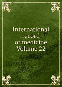 International record of medicine Volume 22