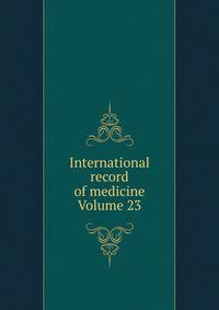 International record of medicine Volume 23