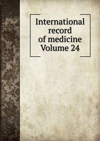 International record of medicine Volume 24