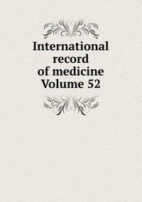 International record of medicine Volume 52