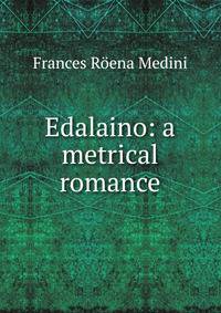 Edalaino: a metrical romance