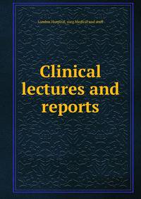 Clinical lectures and reports