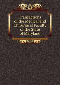 Transactions of the Medical and Chirurgical Faculty of the State of Maryland
