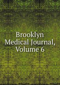 Brooklyn Medical Journal, Volume 6