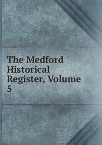 The Medford Historical Register, Volume 5