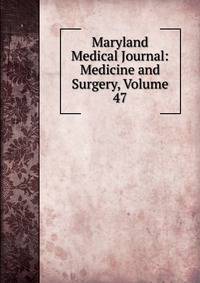 Maryland Medical Journal: Medicine and Surgery, Volume 47