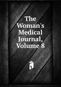 The Woman's Medical Journal, Volume 8