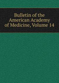Bulletin of the American Academy of Medicine, Volume 14