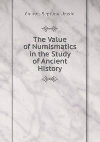 The Value of Numismatics in the Study of Ancient History