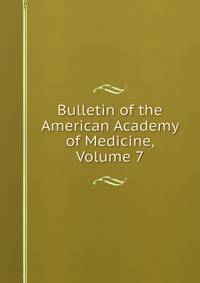 Bulletin of the American Academy of Medicine, Volume 7