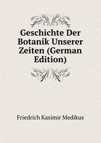 Geschichte Der Botanik Unserer Zeiten (German Edition)