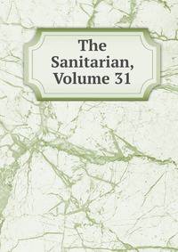 The Sanitarian, Volume 31
