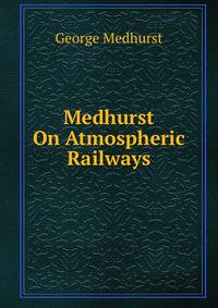 Medhurst On Atmospheric Railways