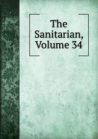 The Sanitarian, Volume 34