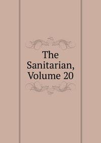 The Sanitarian, Volume 20