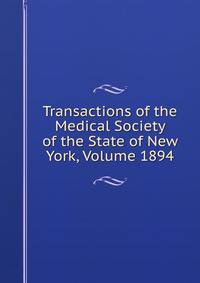 Transactions of the Medical Society of the State of New York, Volume 1894