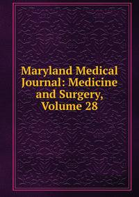 Maryland Medical Journal: Medicine and Surgery, Volume 28