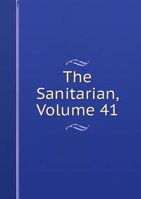 The Sanitarian, Volume 41