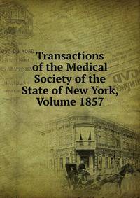 Transactions of the Medical Society of the State of New York, Volume 1857