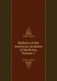 Bulletin of the American Academy of Medicine, Volume 1