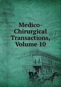 Medico-Chirurgical Transactions, Volume 10