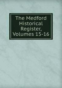 The Medford Historical Register, Volumes 15-16